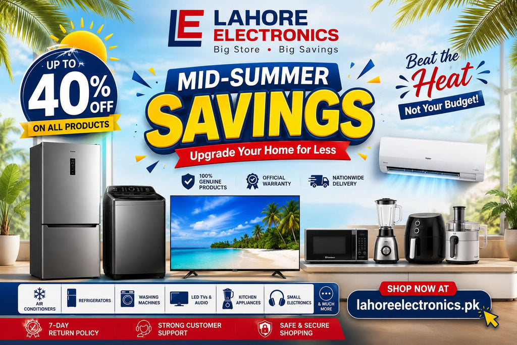 Mid-Summer Savings at Lahore Electronics: Upgrade Your Home for Less